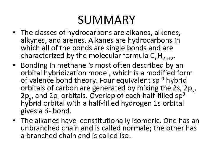 SUMMARY • The classes of hydrocarbons are alkanes, alkenes, alkynes, and arenes. Alkanes are