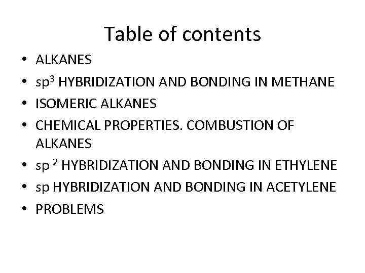 Table of contents ALKANES sp 3 HYBRIDIZATION AND BONDING IN METHANE ISOMERIC ALKANES CHEMICAL