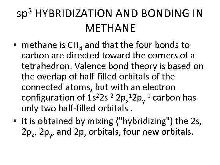 sp 3 HYBRIDIZATION AND BONDING IN METHANE • methane is CH 4 and that