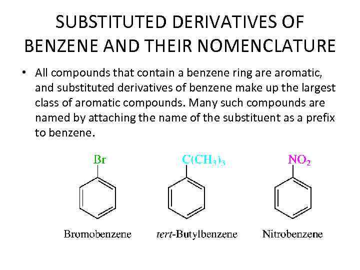 SUBSTITUTED DERIVATIVES OF BENZENE AND THEIR NOMENCLATURE • All compounds that contain a benzene