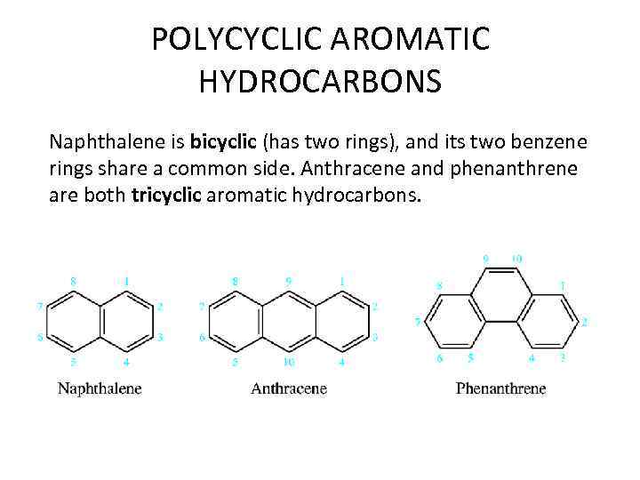 POLYCYCLIC AROMATIC HYDROCARBONS Naphthalene is bicyclic (has two rings), and its two benzene rings