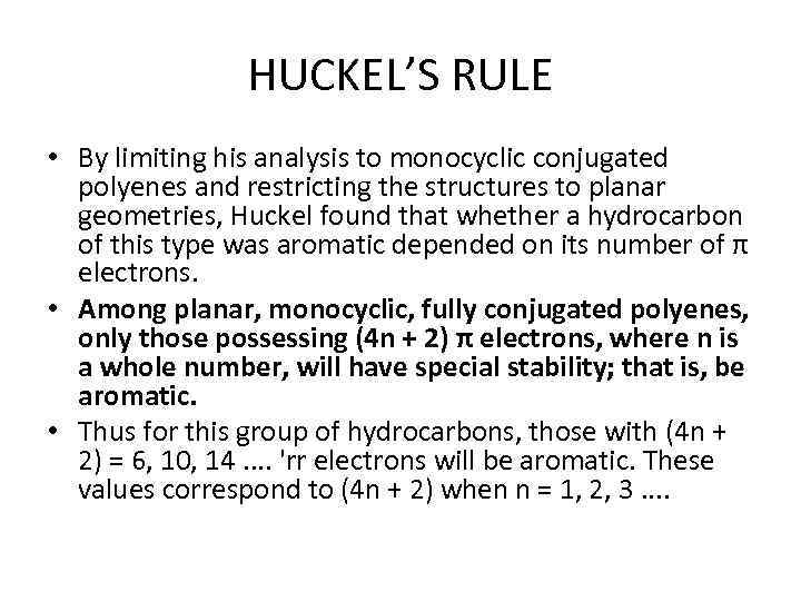 HUCKEL’S RULE • By limiting his analysis to monocyclic conjugated polyenes and restricting the