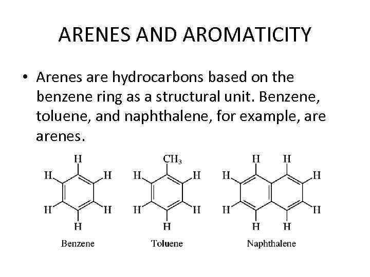 ARENES AND AROMATICITY • Arenes are hydrocarbons based on the benzene ring as a