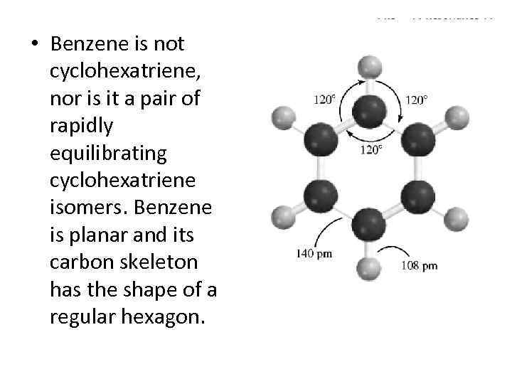  • Benzene is not cyclohexatriene, nor is it a pair of rapidly equilibrating