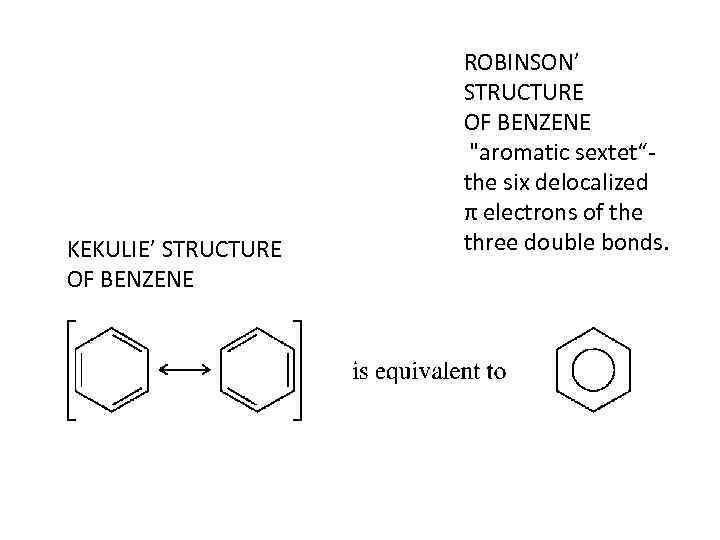 KEKULIE’ STRUCTURE OF BENZENE ROBINSON’ STRUCTURE OF BENZENE "aromatic sextet“the six delocalized π electrons