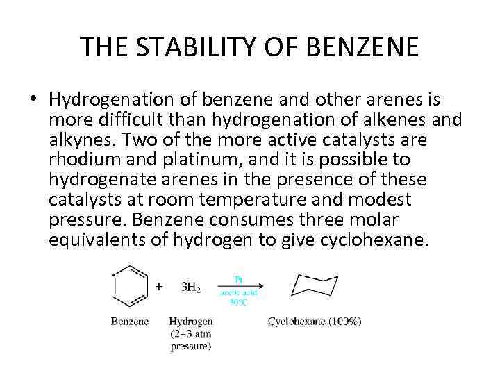 THE STABILITY OF BENZENE • Hydrogenation of benzene and other arenes is more difficult