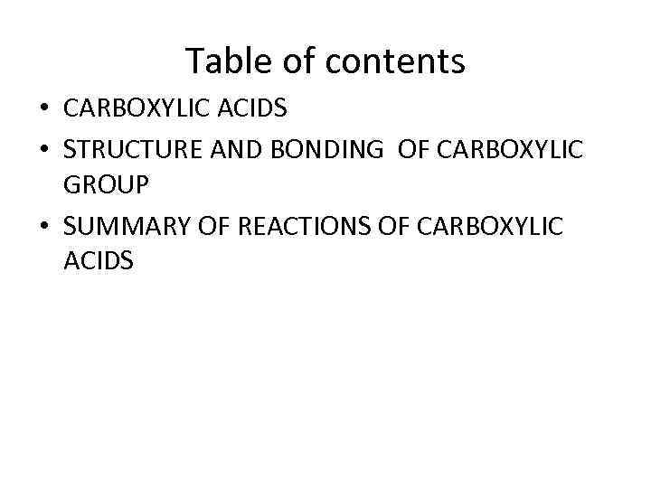 Table of contents • CARBOXYLIC ACIDS • STRUCTURE AND BONDING OF CARBOXYLIC GROUP •