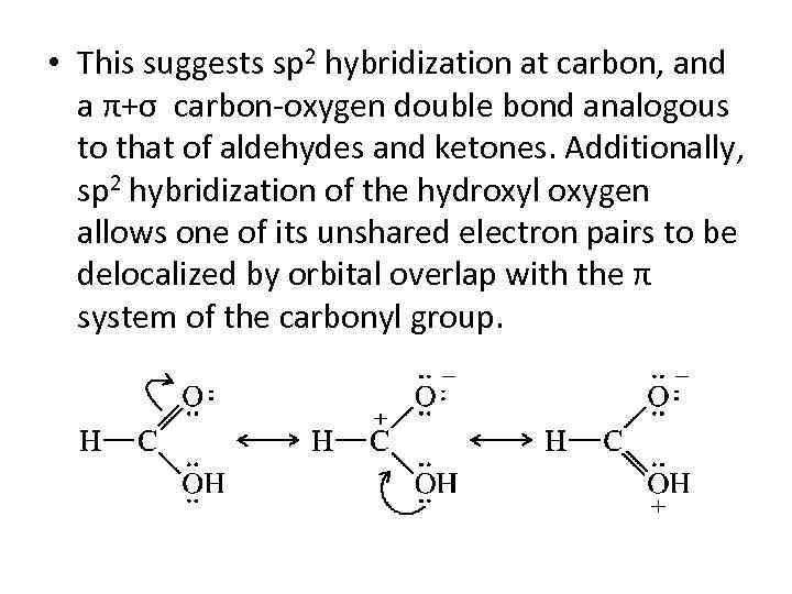  • This suggests sp 2 hybridization at carbon, and a π+σ carbon-oxygen double