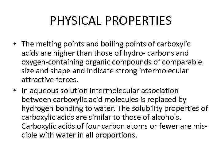 PHYSICAL PROPERTIES • The melting points and boiling points of carboxylic acids are higher