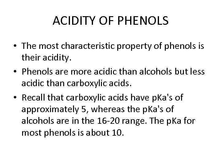 ACIDITY OF PHENOLS • The most characteristic property of phenols is their acidity. •