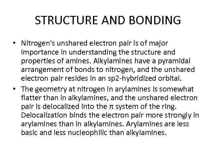 STRUCTURE AND BONDING • Nitrogen's unshared electron pair is of major importance in understanding