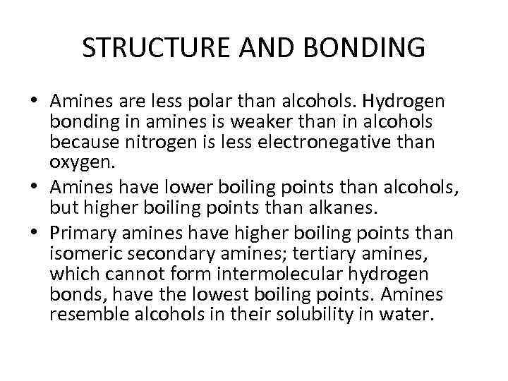STRUCTURE AND BONDING • Amines are less polar than alcohols. Hydrogen bonding in amines