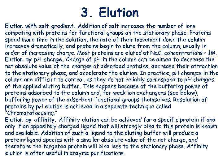 3. Elution with salt gradient. Addition of salt increases the number of ions competing