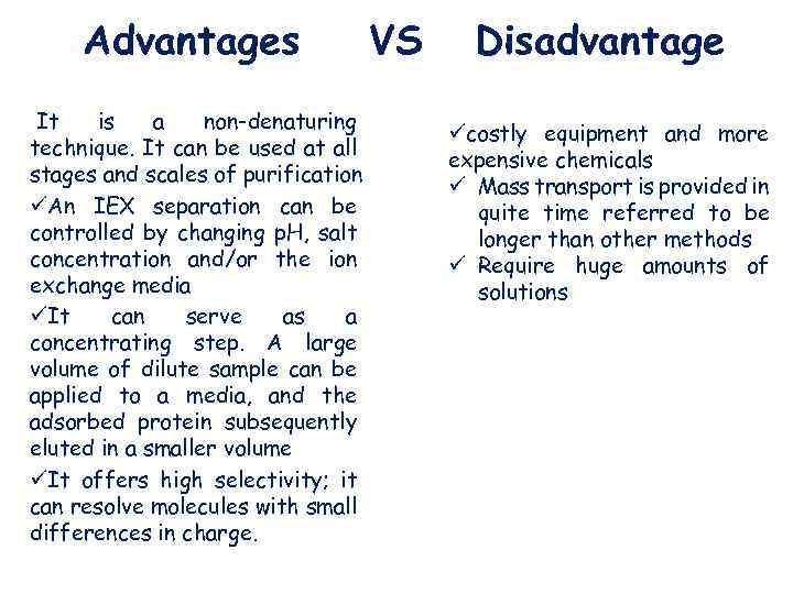 Advantages It is a non-denaturing technique. It can be used at all stages and