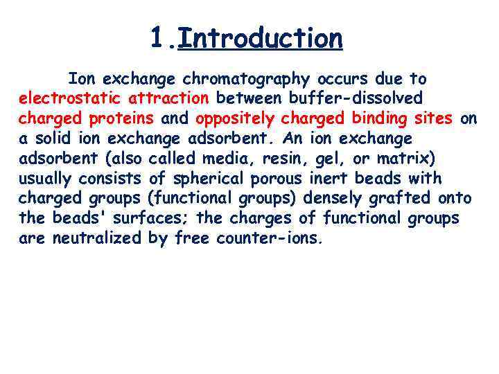 1. Introduction Ion exchange chromatography occurs due to electrostatic attraction between buffer-dissolved charged proteins