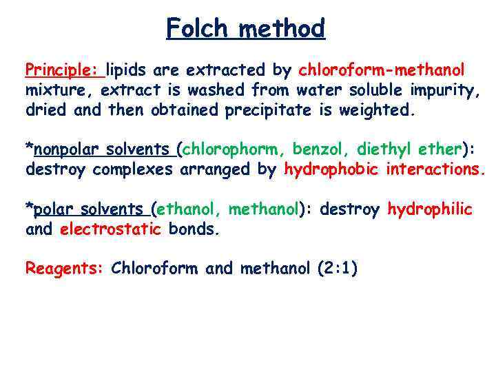 Folch method Principle: lipids are extracted by chloroform-methanol mixture, extract is washed from water