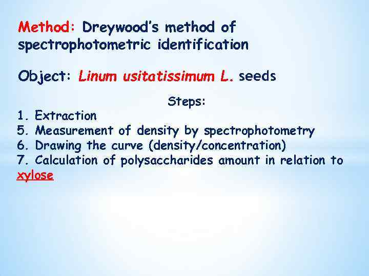 Method: Dreywood’s method of spectrophotometric identification Object: Linum usitatissimum L. seeds Steps: 1. Extraction