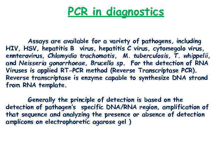 PCR in diagnostics Assays are available for a variety of pathogens, including HIV, HSV,