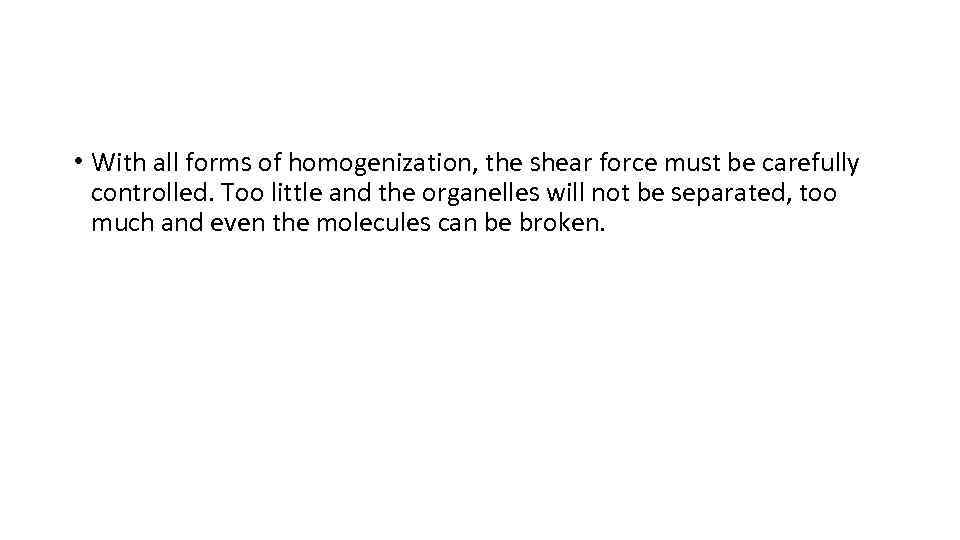  • With all forms of homogenization, the shear force must be carefully controlled.