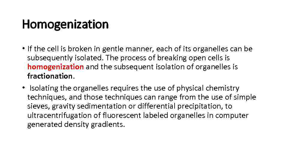 Homogenization • If the cell is broken in gentle manner, each of its organelles