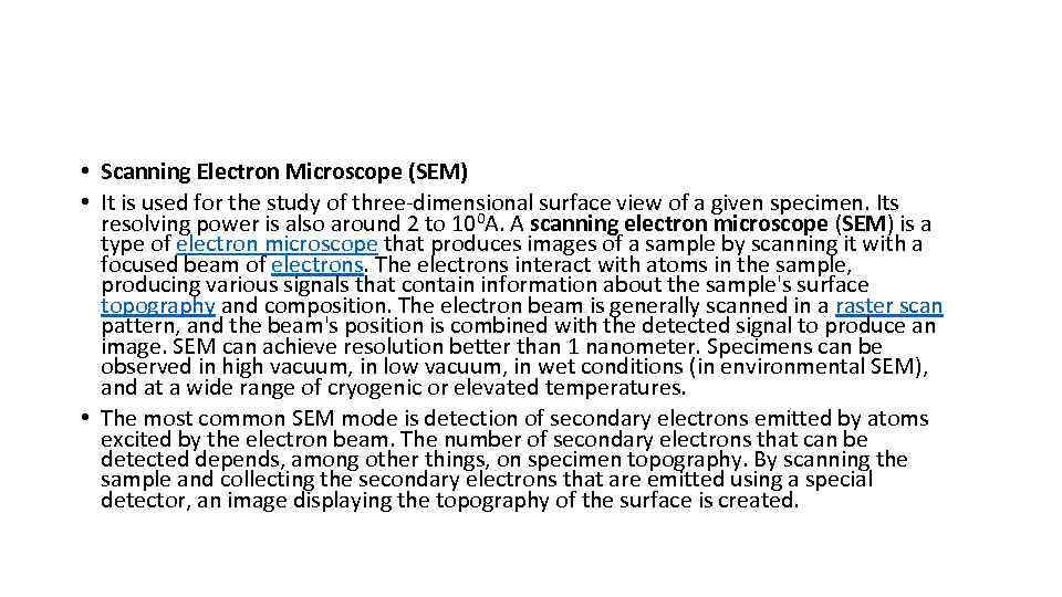  • Scanning Electron Microscope (SEM) • It is used for the study of