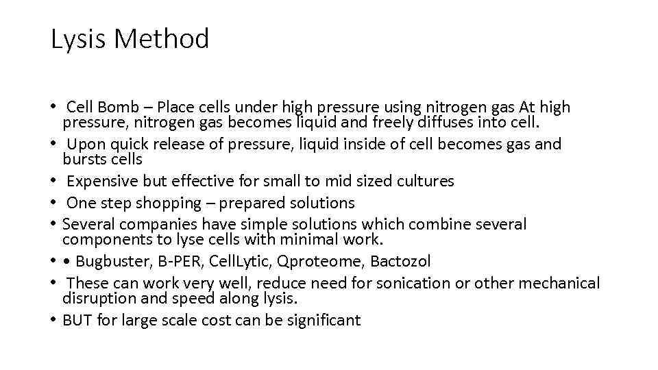 Lysis Method • Cell Bomb – Place cells under high pressure using nitrogen gas