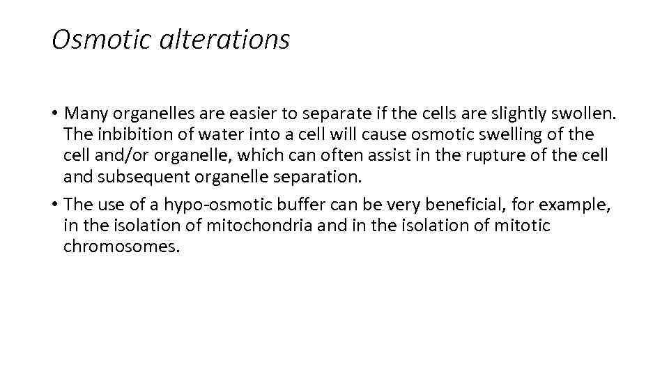 Osmotic alterations • Many organelles are easier to separate if the cells are slightly