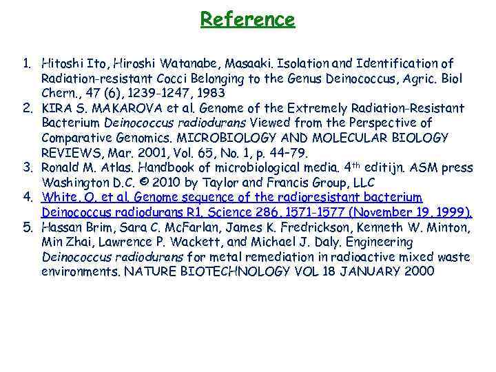 Reference 1. Hitoshi Ito, Hiroshi Watanabe, Masaaki. Isolation and Identification of Radiation-resistant Cocci Belonging