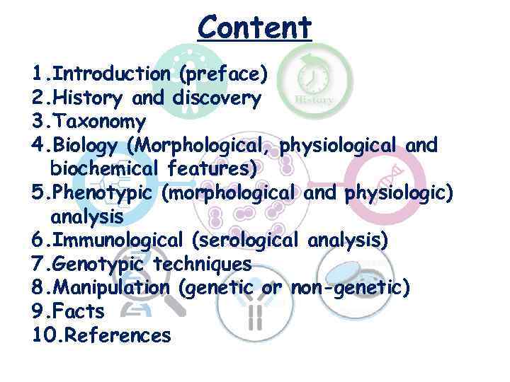 Content 1. Introduction (preface) 2. History and discovery 3. Taxonomy 4. Biology (Morphological, physiological