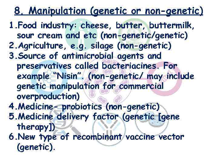 8. Manipulation (genetic or non-genetic) 1. Food industry: cheese, buttermilk, sour cream and etc