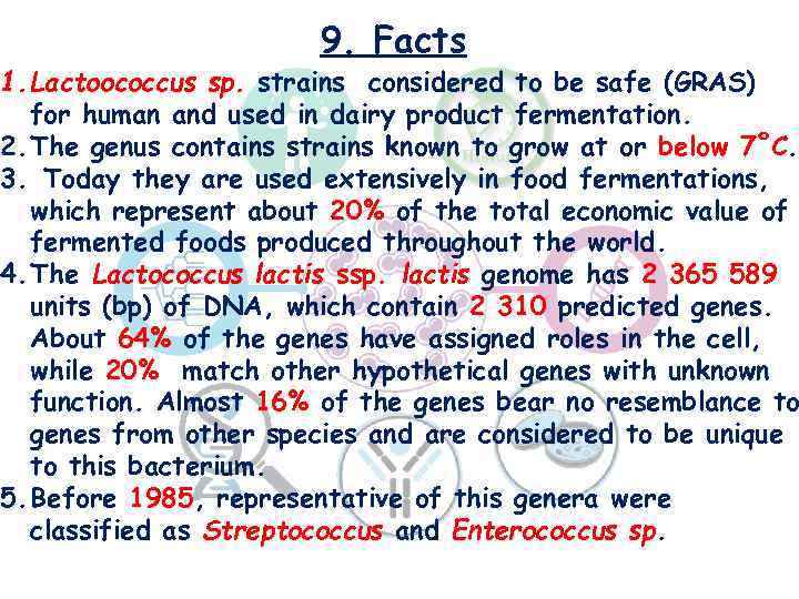 9. Facts 1. Lactoococcus sp. strains considered to be safe (GRAS) for human and
