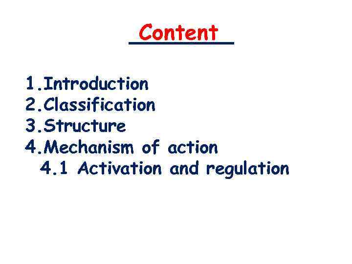 Content 1. Introduction 2. Classification 3. Structure 4. Mechanism of action 4. 1 Activation