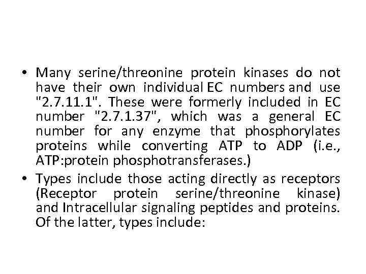  • Many serine/threonine protein kinases do not have their own individual EC numbers