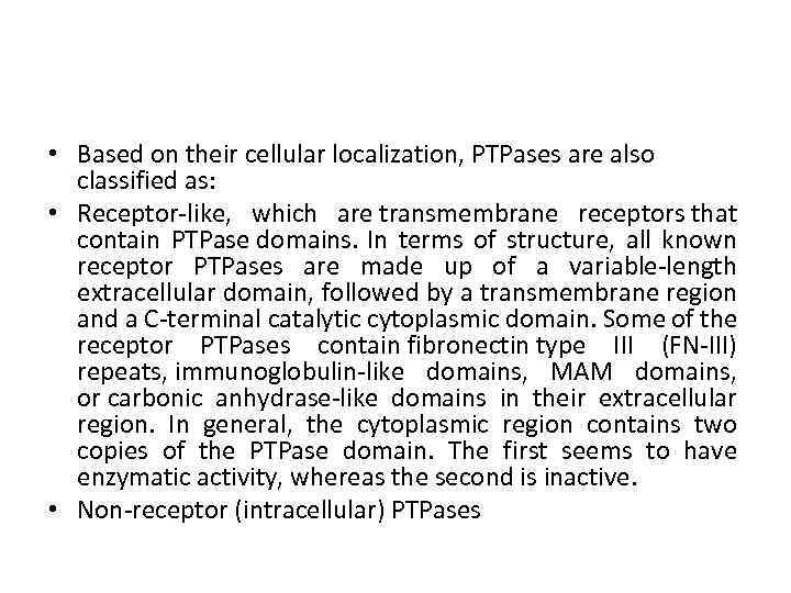  • Based on their cellular localization, PTPases are also classified as: • Receptor-like,