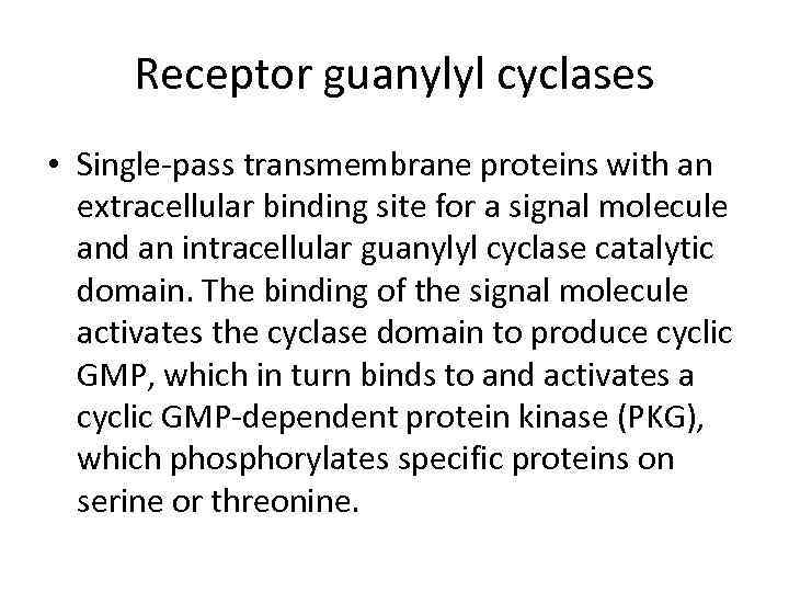 Receptor guanylyl cyclases • Single-pass transmembrane proteins with an extracellular binding site for a