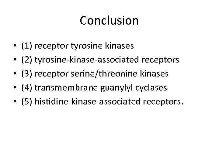 Conclusion • • • (1) receptor tyrosine kinases (2) tyrosine-kinase-associated receptors (3) receptor serine/threonine