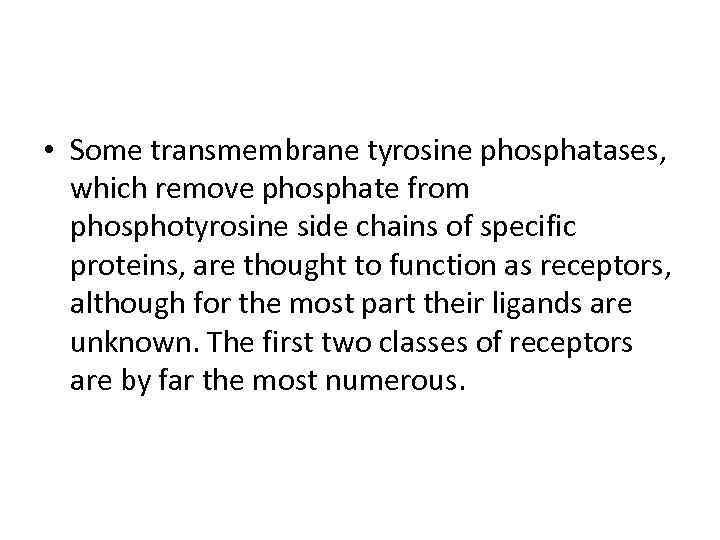  • Some transmembrane tyrosine phosphatases, which remove phosphate from phosphotyrosine side chains of