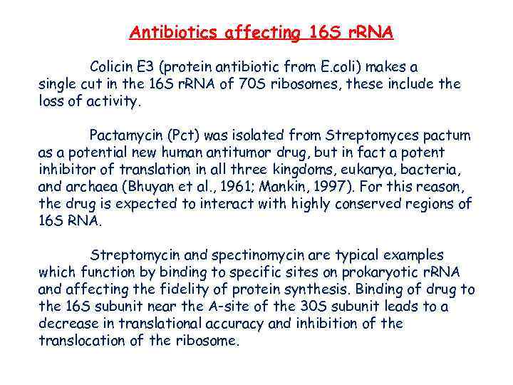 Antibiotics affecting 16 S r. RNA Colicin E 3 (protein antibiotic from E. coli)