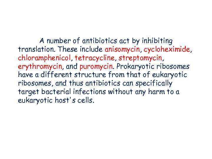 A number of antibiotics act by inhibiting translation. These include anisomycin, cycloheximide, chloramphenicol, tetracycline,