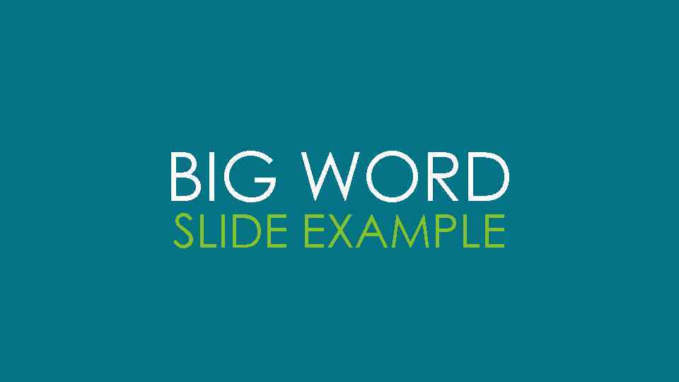 BIG WORD SLIDE EXAMPLE 