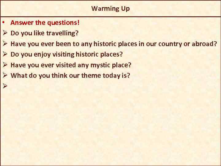 Warming Up • Ø Ø Ø Answer the questions! Do you like travelling? Have