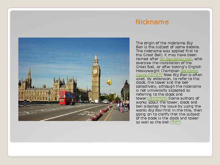 Nickname The origin of the nickname Big Ben is the subject of some debate.