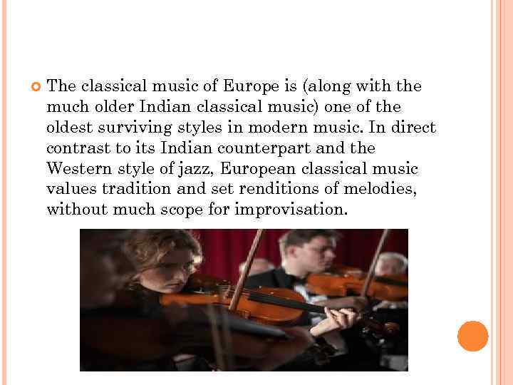  The classical music of Europe is (along with the much older Indian classical