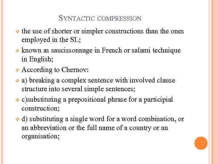 SYNTACTIC COMPRESSION the use of shorter or simpler constructions than the ones employed in