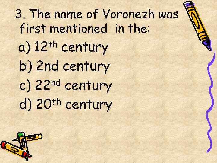3. The name of Voronezh was first mentioned in the: a) 12 th century
