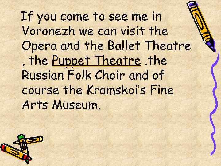If you come to see me in Voronezh we can visit the Opera and
