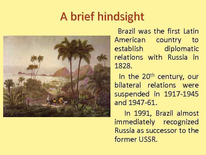 A brief hindsight Brazil was the first Latin American country to establish diplomatic relations