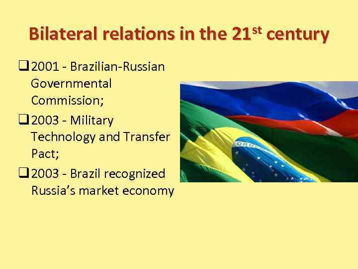 Bilateral relations in the 21 st century q 2001 - Brazilian-Russian Governmental Commission; q