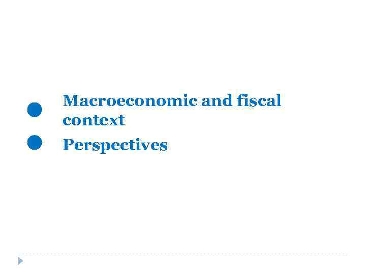 Macroeconomic and fiscal context Perspectives 