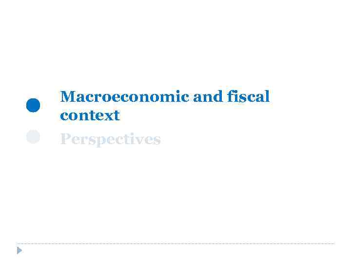 Macroeconomic and fiscal context Perspectives 